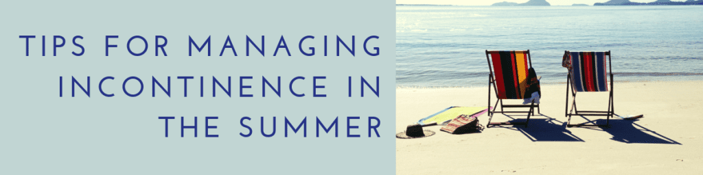 tips for managing incontinence in the summer
