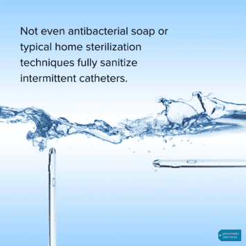 Not even bacterial soap can sterilize your catheters