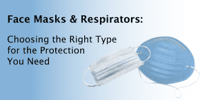 Choosing the right face mask and respirator for the protection needed