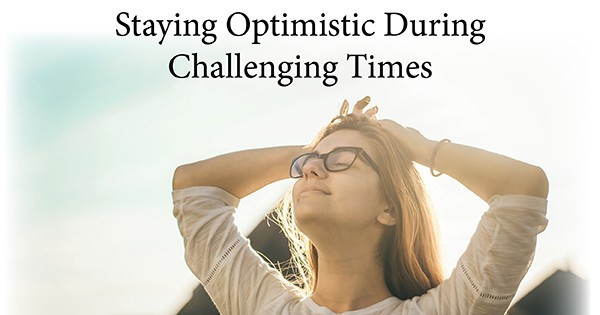 Staying Optimistic During Hard Times