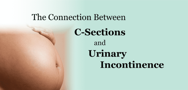 The Connection Between C-Sections and Urinary Incontinence - Personally  Delivered Blog
