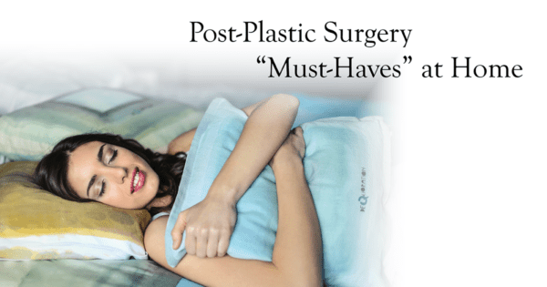 Post-Plastic Surgery “Must-Haves” at Home