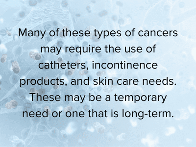 Cancer may require temporary or long-term use of medical supplies.