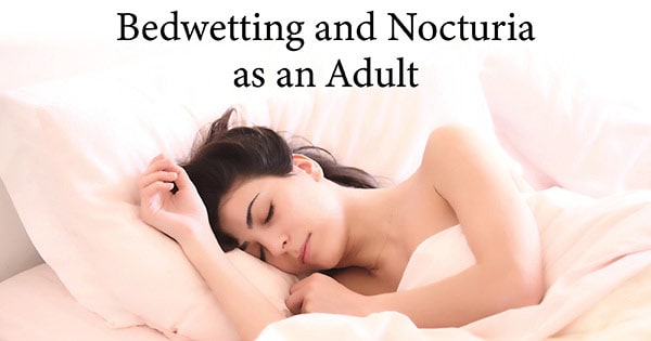 Bedwetting and Nocturia as an Adult