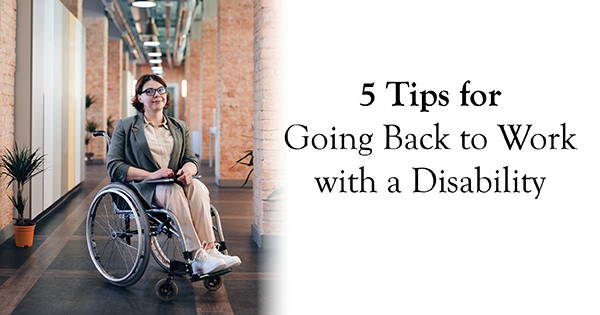 5 Tips for Going Back to Work with a Disability