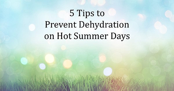 5 Tips to Prevent Dehydration on Hot Summer Days