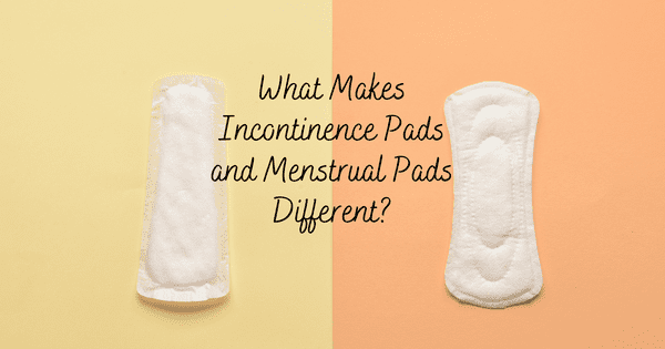 What Makes Incontinence Pads and Menstrual Pads Different?