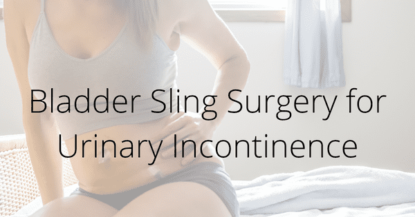 Bladder Sling Surgery for Urinary Incontinence