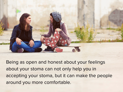 Being open and honest with yourself and others can help you and others when accepting your stoma