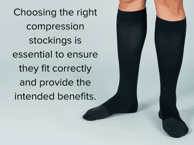 Choosing the right compression stockings is essential to ensure they fit correctly and provide the intended benefits