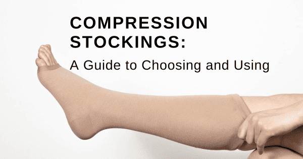 Compression Stockings: A Guide to Choosing and Using