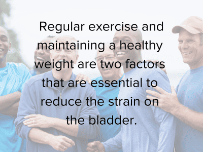 Exercise and maintaining a healthy weight are essential to reduce strain on the bladder.