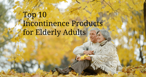 Top 10 Incontinence Products for Elderly Adults