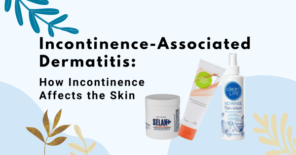 Incontinence-Associated Dermatitis: How Incontinence Affects the Skin