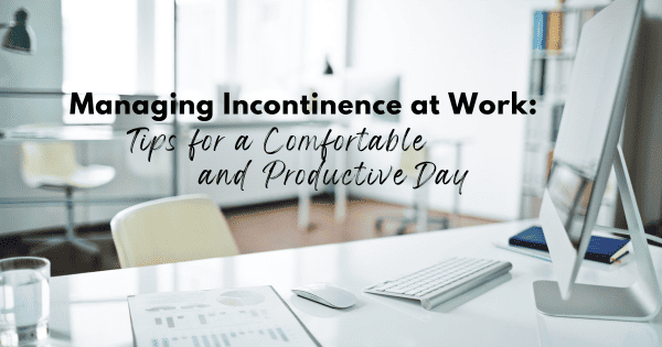 Managing Incontinence at Work