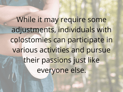 People with colostomies can participate in activities just like others by making a few adjustments.