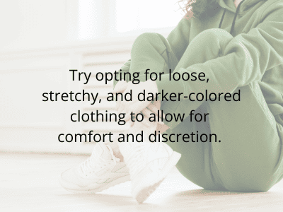 Opt for loose, stretchy, dark-colored clothes for comfort and discretion when living with a Foley catheter.
