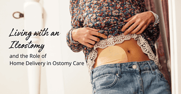 Living with an Ileostomy and the Role of Home Delivery in Ostomy Care