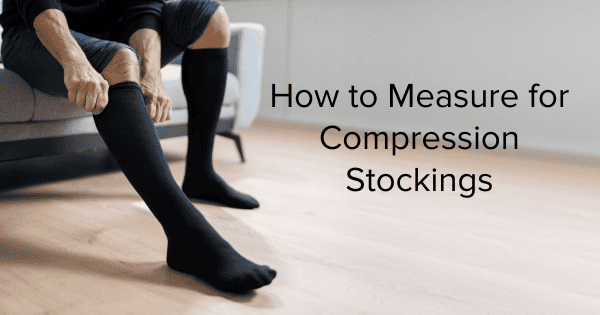 How to Measure for Compression Stockings