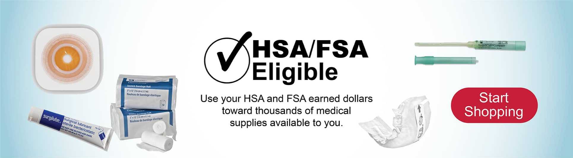 Use your FSA and HSA dollars for thousands of products on our site.